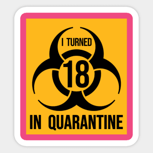 I Turned 18 in Quarantine Shirt - Debut Biohazard Series Sticker